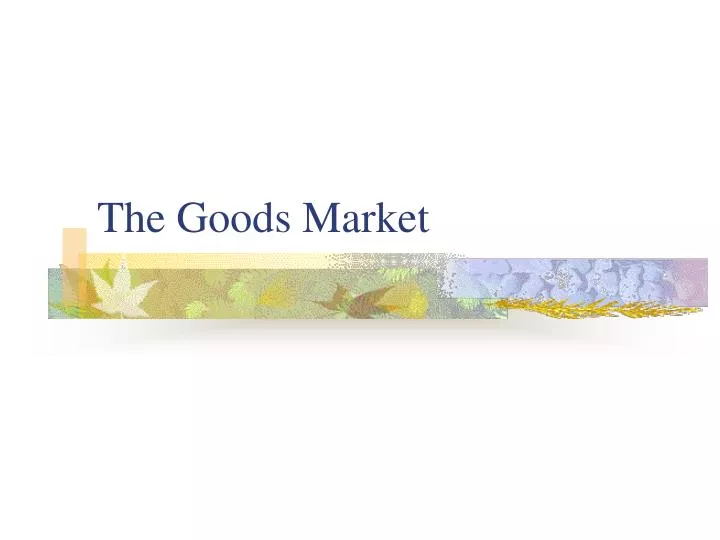 the goods market