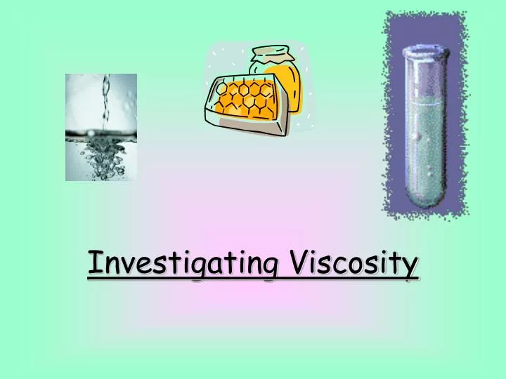 investigating viscosity