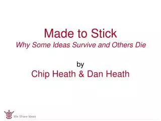 Made to Stick Why Some Ideas Survive and Others Die by Chip Heath &amp; Dan Heath
