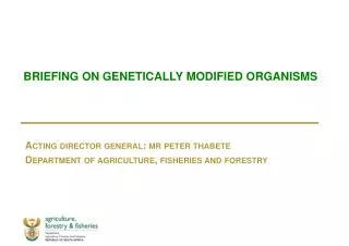 BRIEFING ON GENETICALLY MODIFIED ORGANISMS