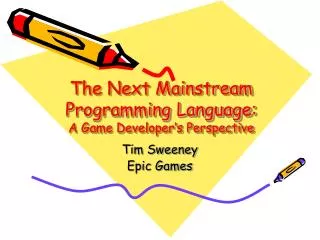 The Next Mainstream Programming Language: A Game Developer’s Perspective
