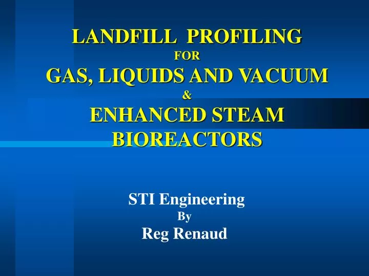 landfill profiling for gas liquids and vacuum enhanced steam bioreactors