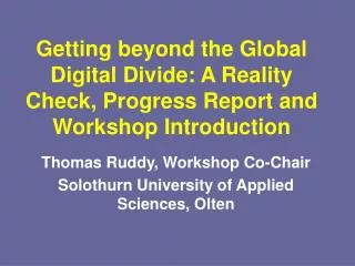Getting beyond the Global Digital Divide: A Reality Check, Progress Report and Workshop Introduction