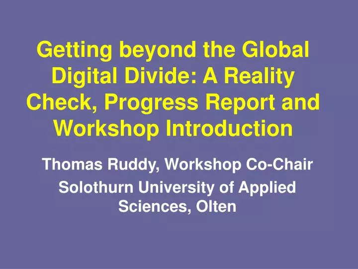 getting beyond the global digital divide a reality check progress report and workshop introduction