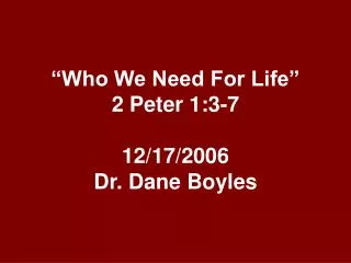 who we need for life 2 peter 1 3 7 12 17 2006 dr dane boyles