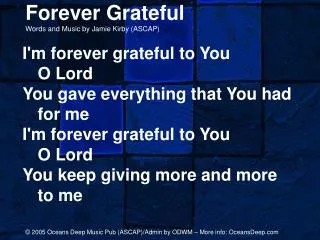 Forever Grateful Words and Music by Jamie Kirby (ASCAP)