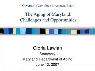 Governor’s Workforce Investment Board The Aging of Maryland: Challenges and Opportunities