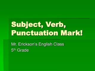 Subject, Verb, Punctuation Mark!