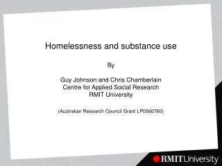 Homelessness and substance use By Guy Johnson and Chris Chamberlain Centre for Applied Social Research RMIT University