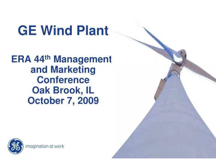 ge wind plant era 44 th managementt and marketing conference oak brook il october 7 2009