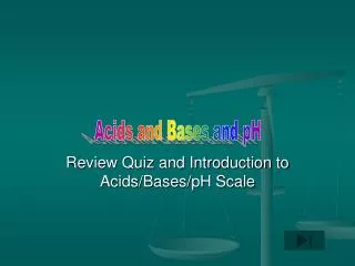 Review Quiz and Introduction to Acids/Bases/pH Scale