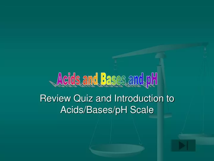 review quiz and introduction to acids bases ph scale