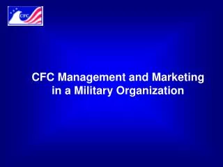 CFC Management and Marketing in a Military Organization