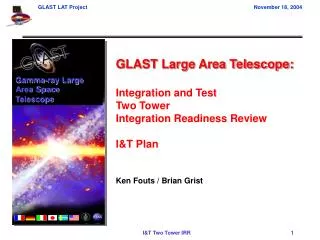 GLAST Large Area Telescope: Integration and Test Two Tower Integration Readiness Review I&amp;T Plan Ken Fouts / Brian G
