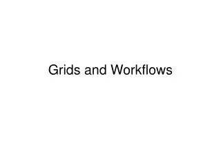 Grids and Workflows