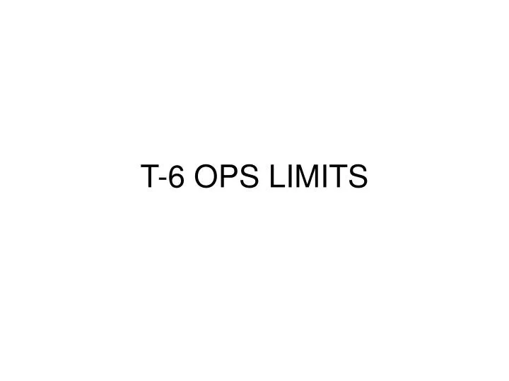 t 6 ops limits