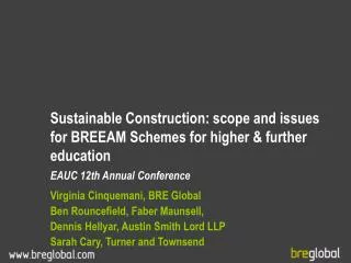 Sustainable Construction: scope and issues for BREEAM Schemes for higher &amp; further education EAUC 12th Annual Confe