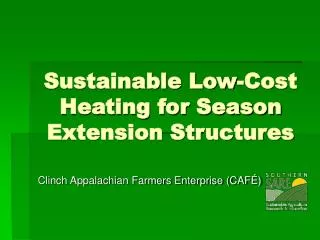 Sustainable Low-Cost Heating for Season Extension Structures