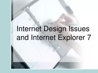 Internet Design Issues and Internet Explorer 7