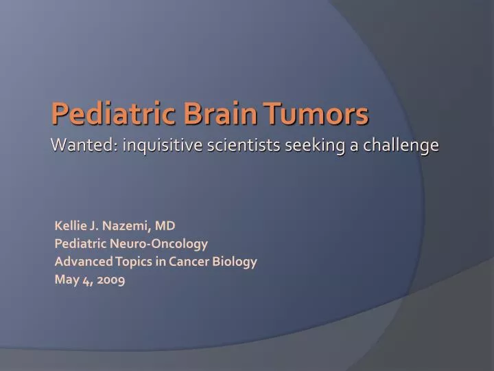 kellie j nazemi md pediatric neuro oncology advanced topics in cancer biology may 4 2009