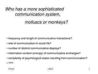 Who has a more sophisticated 	communication system, 		molluscs or monkeys?