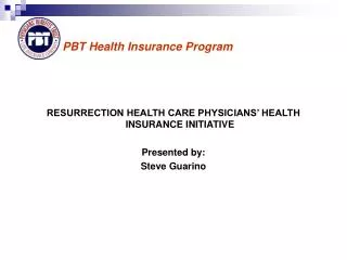 RESURRECTION HEALTH CARE PHYSICIANS’ HEALTH INSURANCE INITIATIVE Presented by: Steve Guarino