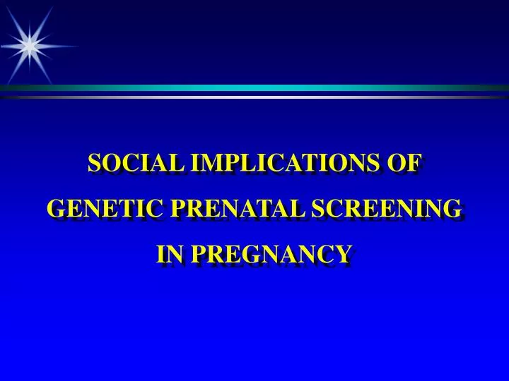 social implications of genetic prenatal screening in pregnancy