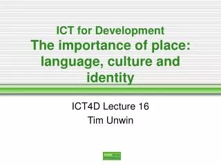 ICT for Development The importance of place: language, culture and identity
