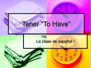 Tener “To Have”