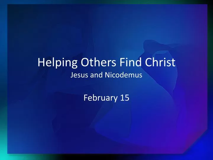 helping others find christ jesus and nicodemus