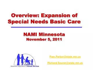 Overview: Expansion of Special Needs Basic Care NAMI Minnesota November 5, 2011