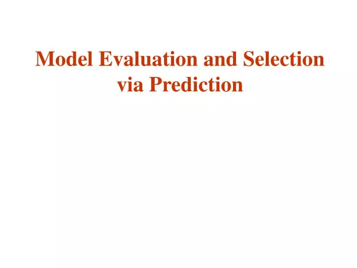 model evaluation and selection via prediction