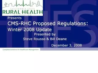 Presents CMS-RHC Proposed Regulations : Winter 2008 Update