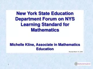 New York State Education Department Forum on NYS Learning Standard for Mathematics Michelle Kline, Associate in Mathemat