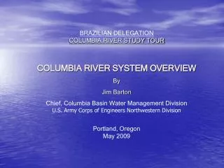 BRAZILIAN DELEGATION COLUMBIA RIVER STUDY TOUR COLUMBIA RIVER SYSTEM OVERVIEW By Jim Barton