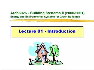 Arch6026 - Building Systems II (2000/2001) Energy and Environmental Systems for Green Buildings