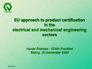 EU approach to product certification in the electrical and mechanical engineering sectors Harald Riekeles - VDMA Frank