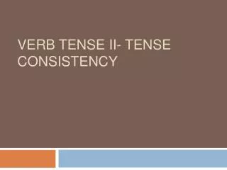 Verb Tense II- Tense Consistency