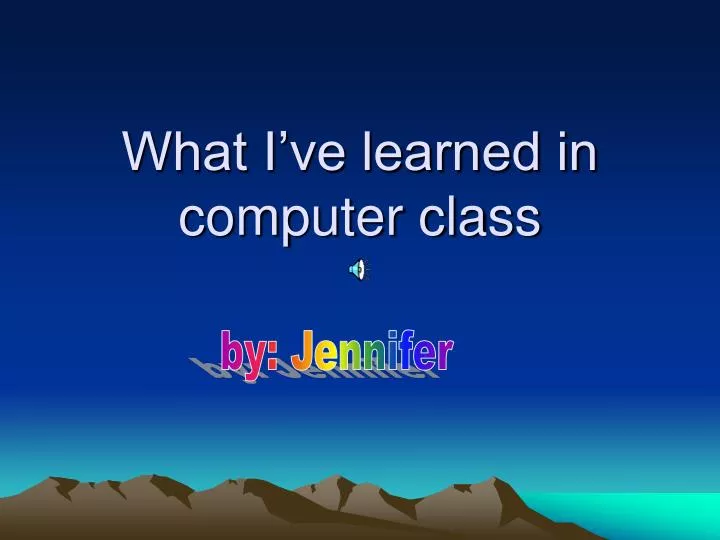 what i ve learned in computer class