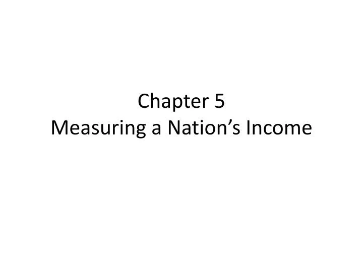 chapter 5 measuring a nation s income