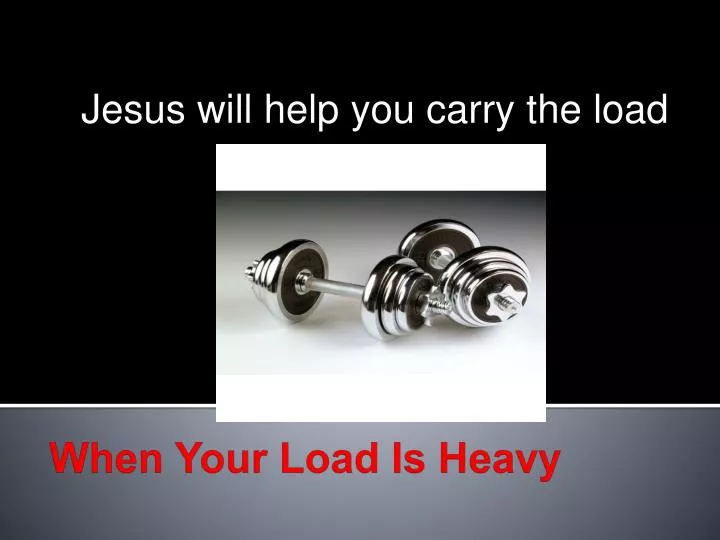 jesus will help you carry the load