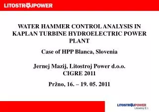 WATER HAMMER CONTROL ANALYSIS IN KAPLAN TURBINE HYDROELECTRIC POWER PLANT Case of HPP Blanca, Slovenia Jernej Mazij, Lit