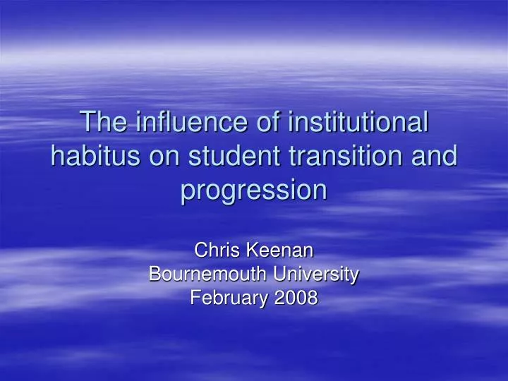the influence of institutional habitus on student transition and progression