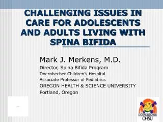 CHALLENGING ISSUES IN CARE FOR ADOLESCENTS AND ADULTS LIVING WITH SPINA BIFIDA