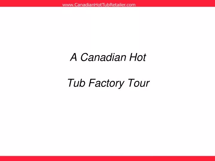 a canadian hot tub factory tour