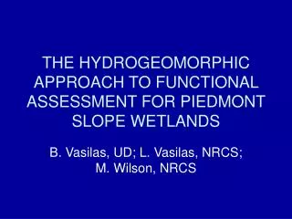 THE HYDROGEOMORPHIC APPROACH TO FUNCTIONAL ASSESSMENT FOR PIEDMONT SLOPE WETLANDS