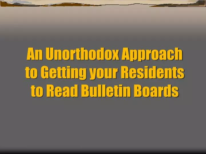 an unorthodox approach to getting your residents to read bulletin boards
