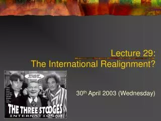 Lecture 29: The International Realignment?
