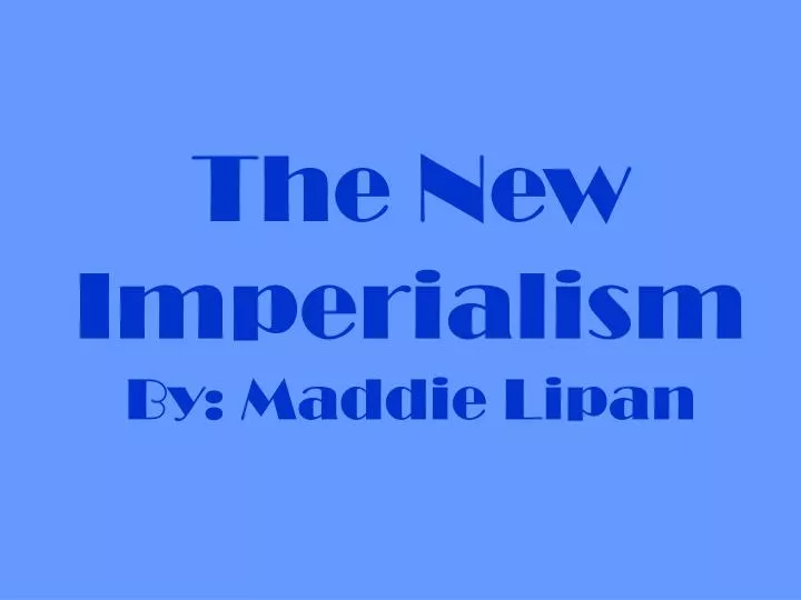 the new imperialism by maddie lipan