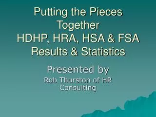 Putting the Pieces Together HDHP, HRA, HSA &amp; FSA Results &amp; Statistics
